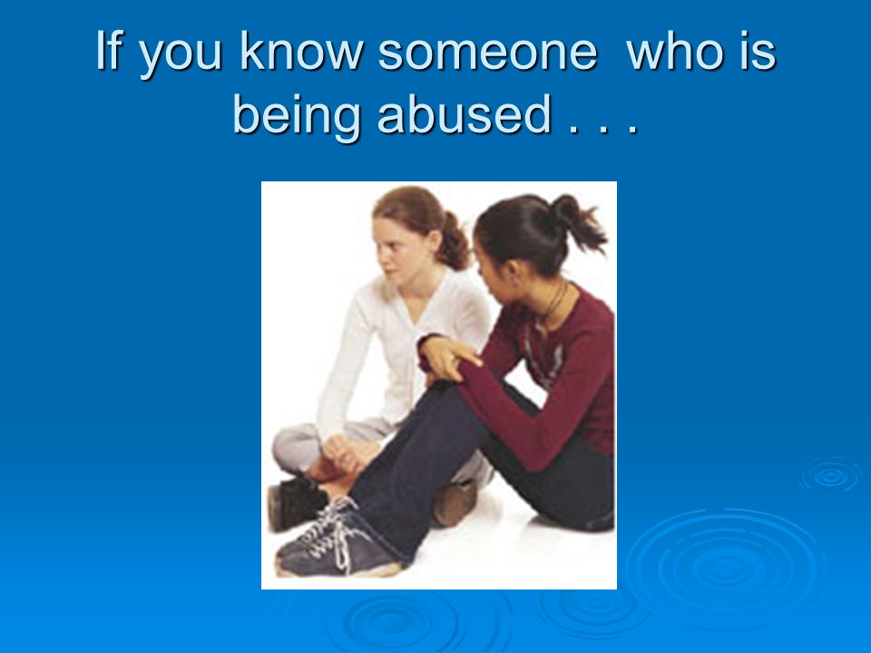 If you know someone who is being abused...