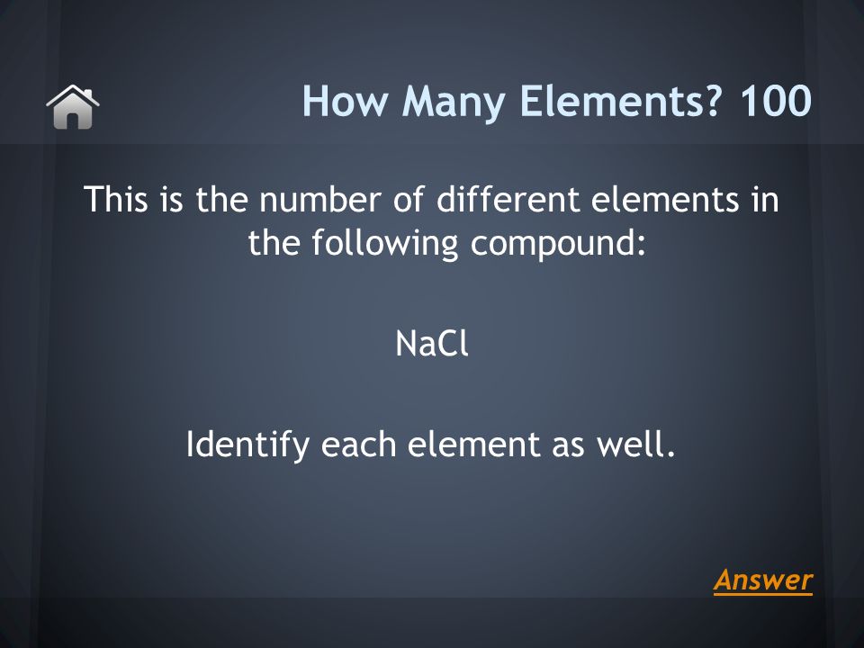 This is the number of different elements in the following compound: NaCl Identify each element as well.