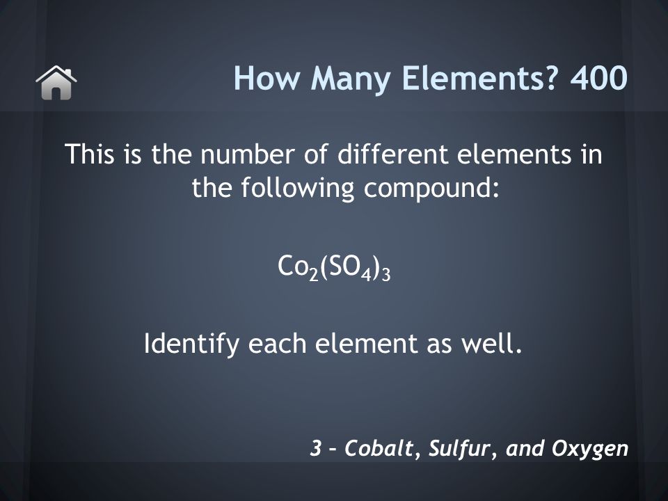 This is the number of different elements in the following compound: Co 2 (SO 4 ) 3 Identify each element as well.