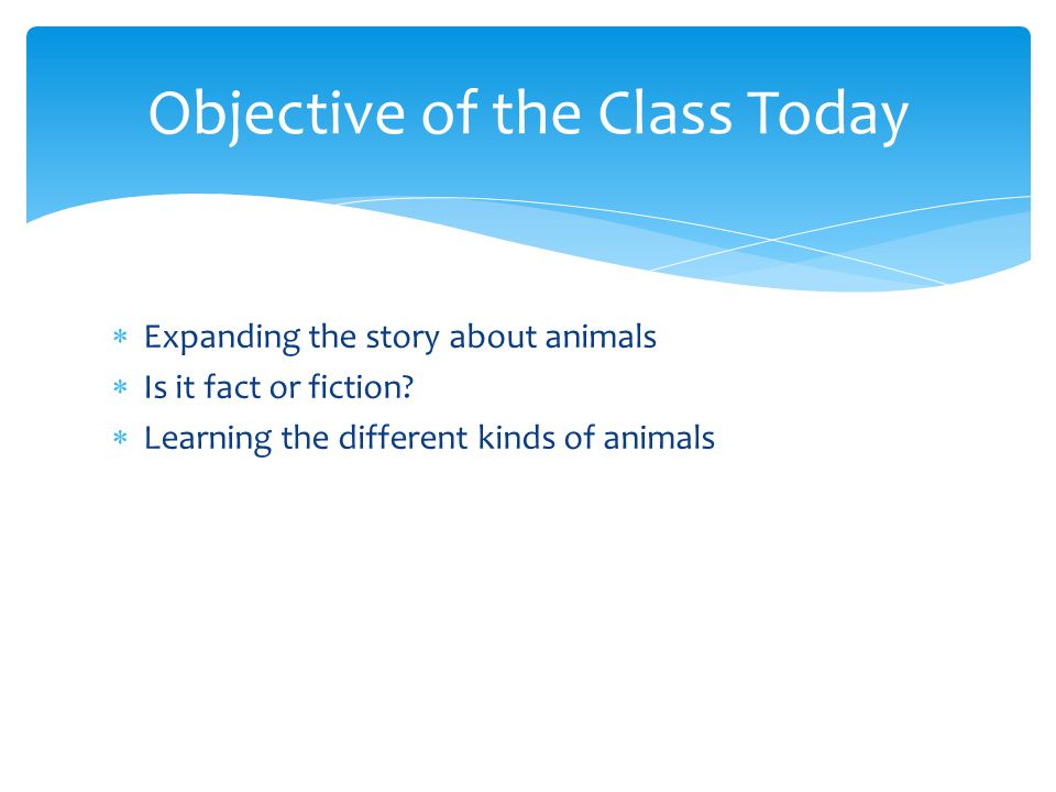  Expanding the story about animals  Is it fact or fiction.