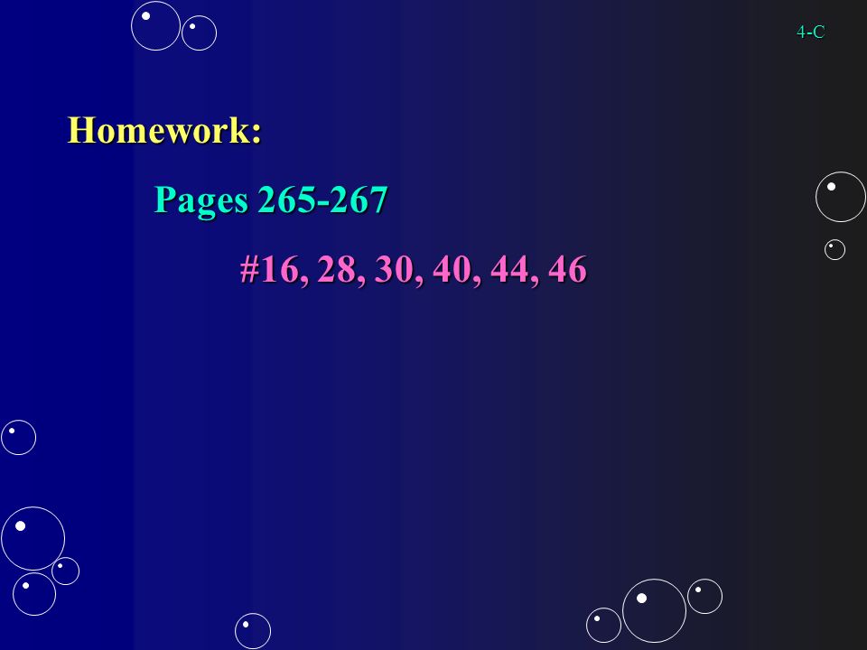 Homework: Pages #16, 28, 30, 40, 44, 46 4-C