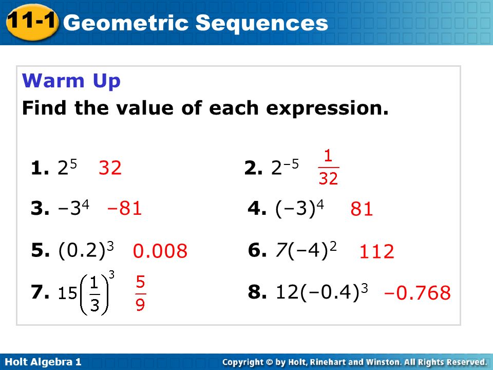 Holt Algebra Geometric Sequences Warm Up Find the value of each expression.