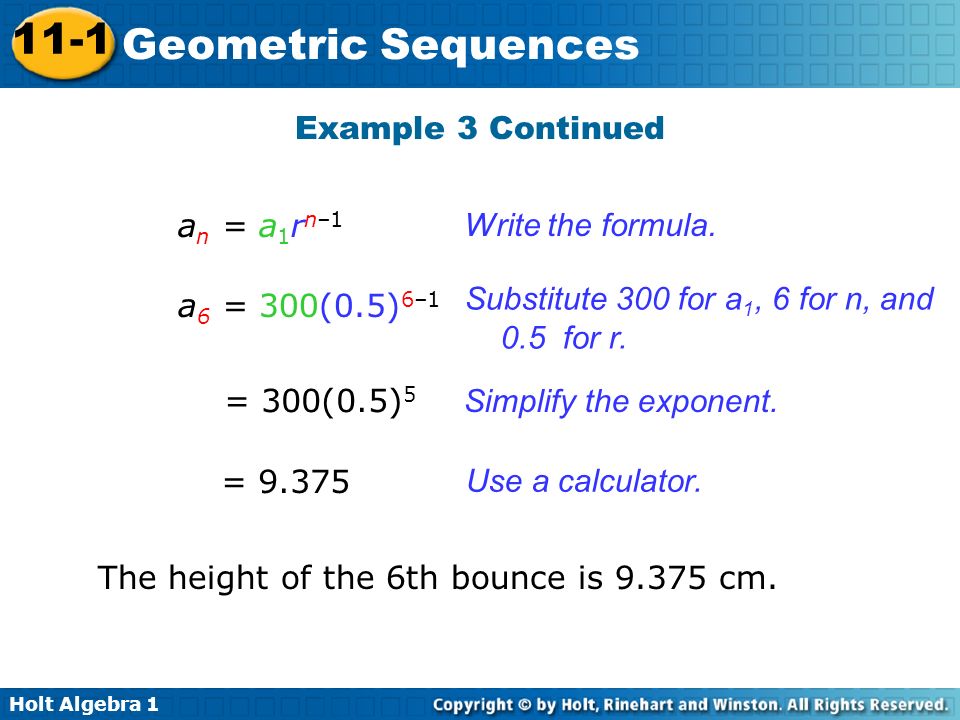 Holt Algebra Geometric Sequences Example 3 Continued a n = a 1 r n–1 Write the formula.