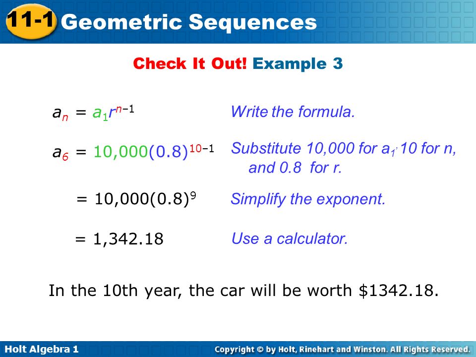 Holt Algebra Geometric Sequences a n = a 1 r n–1 Write the formula.