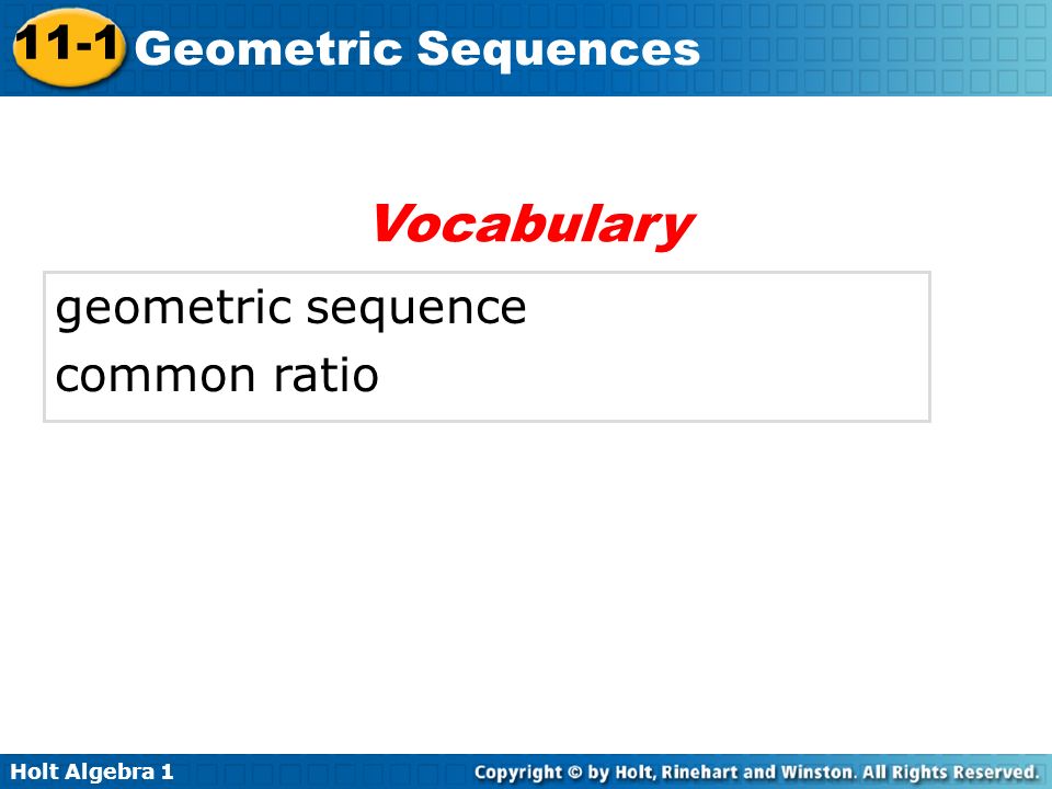 Holt Algebra Geometric Sequences geometric sequence common ratio Vocabulary