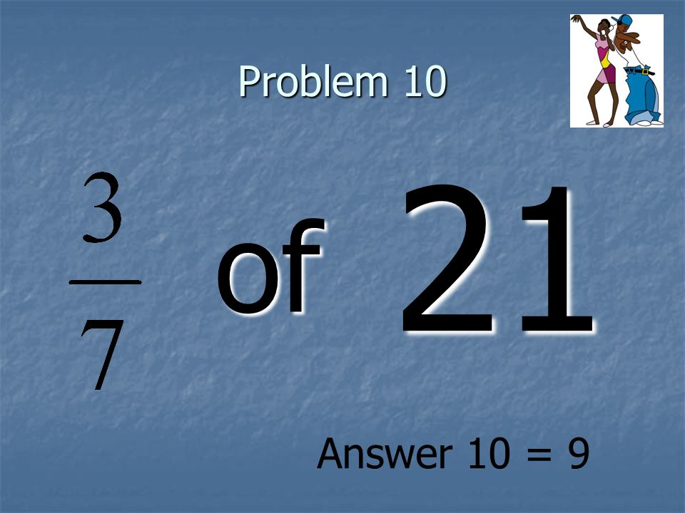 Problem 10 of 21 Answer 10 = 9