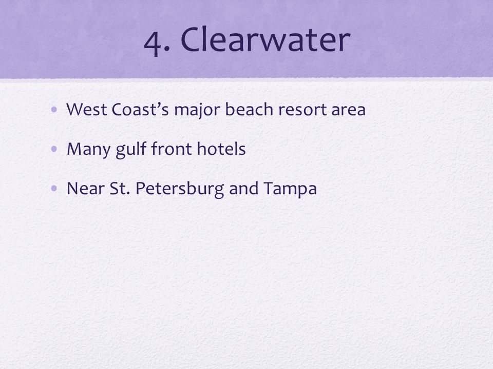 4. Clearwater West Coast’s major beach resort area Many gulf front hotels Near St.