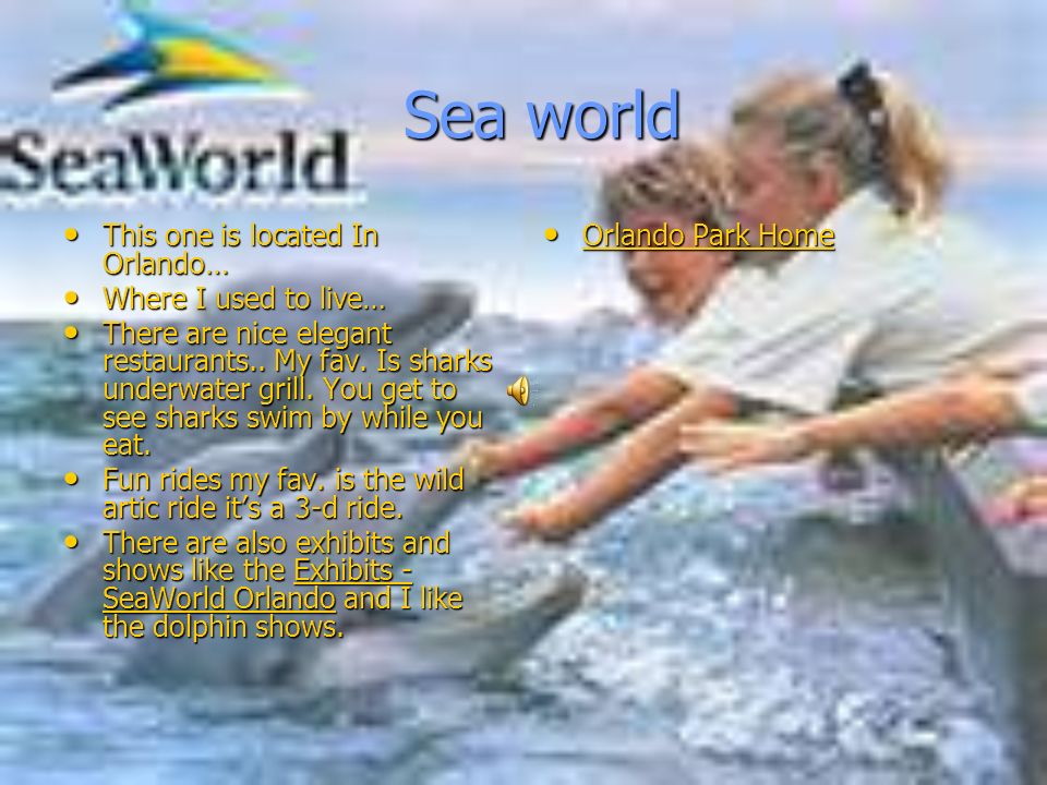 Sea world Sea world This one is located In Orlando… This one is located In Orlando… Where I used to live… Where I used to live… There are nice elegant restaurants..