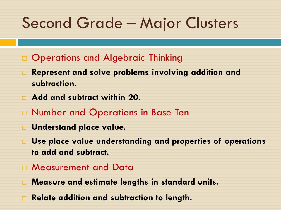 Second Grade – Major Clusters  Operations and Algebraic Thinking  Represent and solve problems involving addition and subtraction.