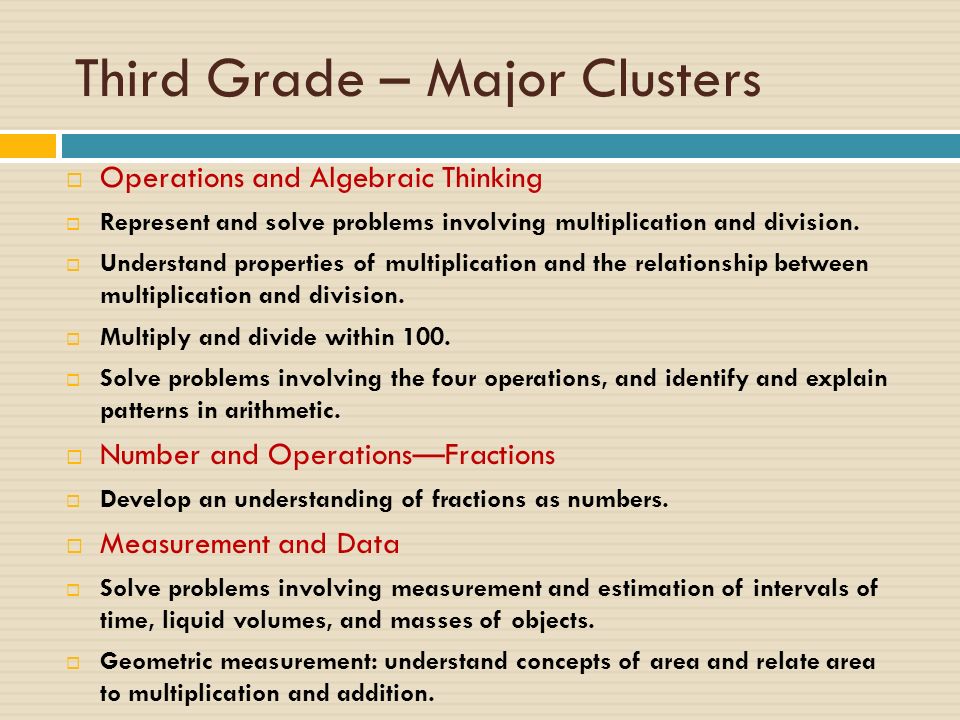 Third Grade – Major Clusters  Operations and Algebraic Thinking  Represent and solve problems involving multiplication and division.