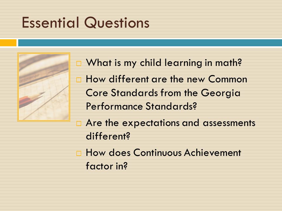 Essential Questions  What is my child learning in math.