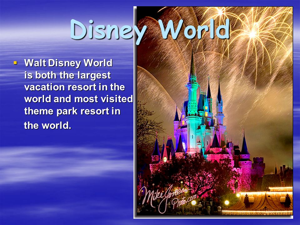 Disney World  Walt Disney World is both the largest vacation resort in the world and most visited theme park resort in the world.