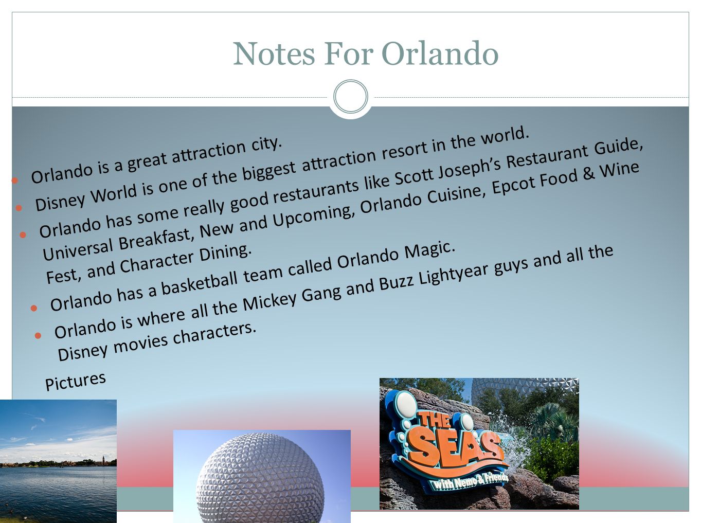 Notes For Orlando Orlando is a great attraction city.