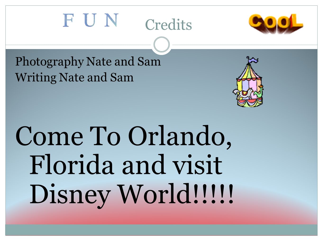 Credits Photography Nate and Sam Writing Nate and Sam Come To Orlando, Florida and visit Disney World!!!!!