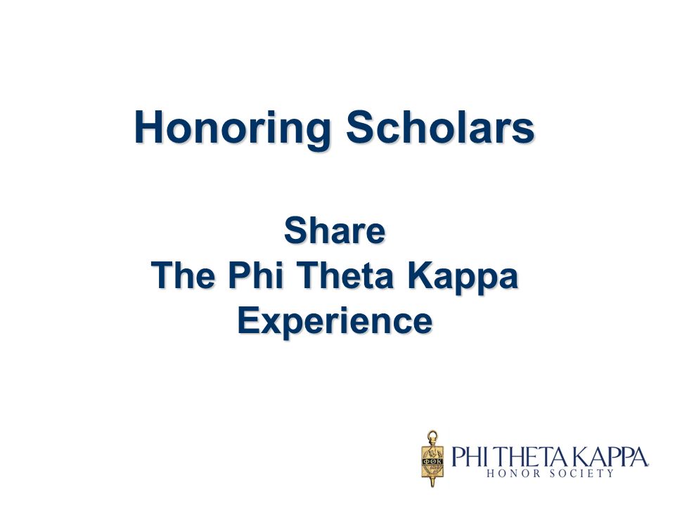 Honoring Scholars Share The Phi Theta Kappa Experience
