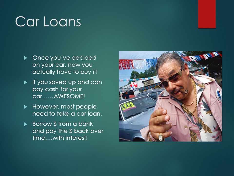 Car Loans  Once you’ve decided on your car, now you actually have to buy it.