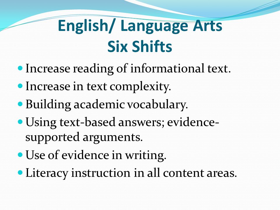 English/ Language Arts Six Shifts Increase reading of informational text.