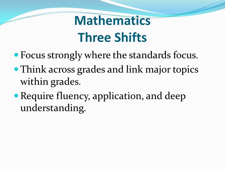 Mathematics Three Shifts Focus strongly where the standards focus.