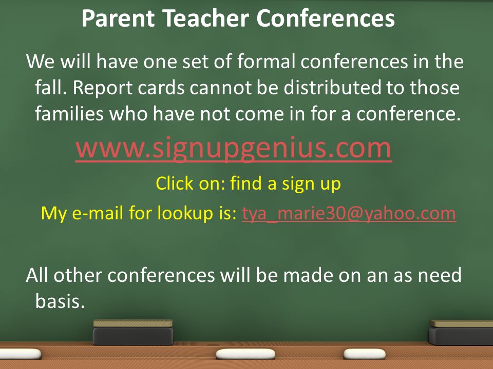 Parent Teacher Conferences We will have one set of formal conferences in the fall.