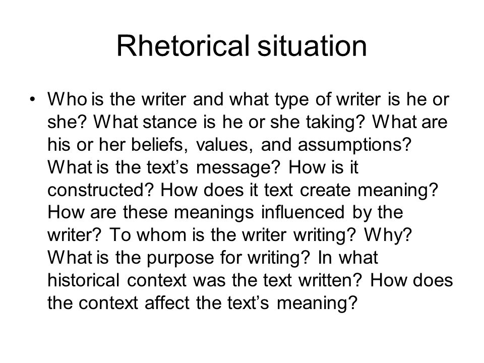 Rhetorical situation Who is the writer and what type of writer is he or she.