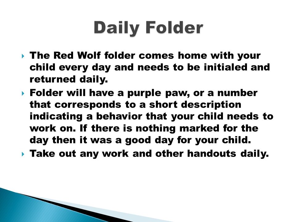  The Red Wolf folder comes home with your child every day and needs to be initialed and returned daily.