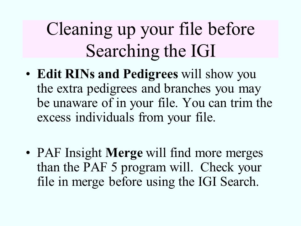 Cleaning up your file before Searching the IGI Edit RINs and Pedigrees will show you the extra pedigrees and branches you may be unaware of in your file.