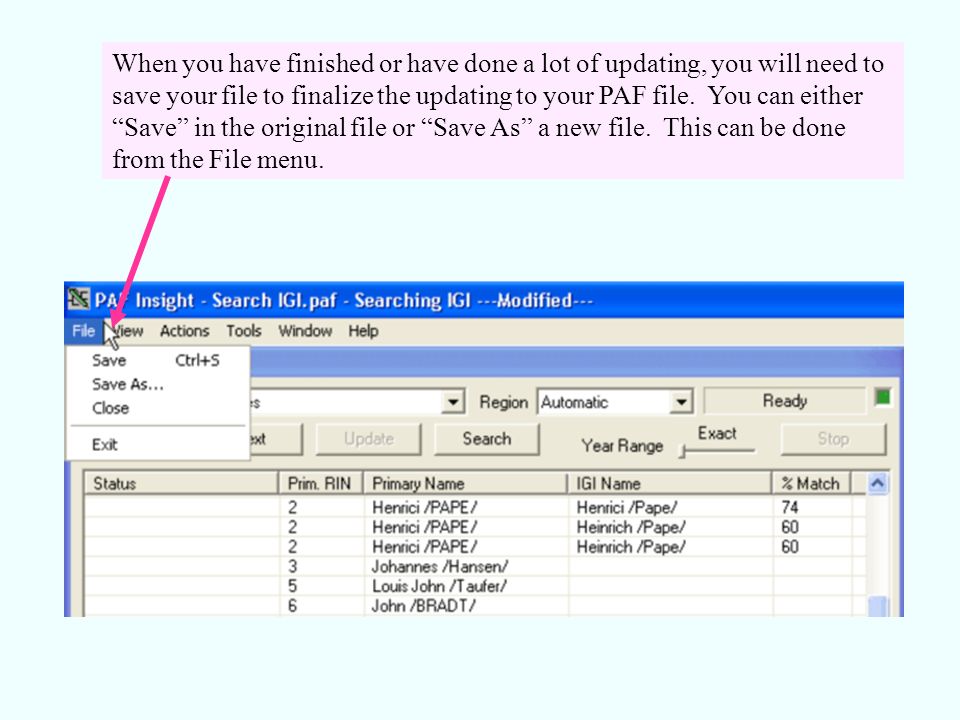 When you have finished or have done a lot of updating, you will need to save your file to finalize the updating to your PAF file.