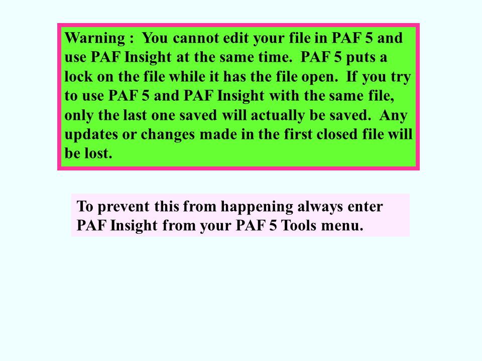 Warning : You cannot edit your file in PAF 5 and use PAF Insight at the same time.