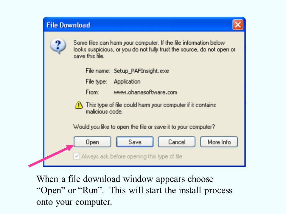 When a file download window appears choose Open or Run .