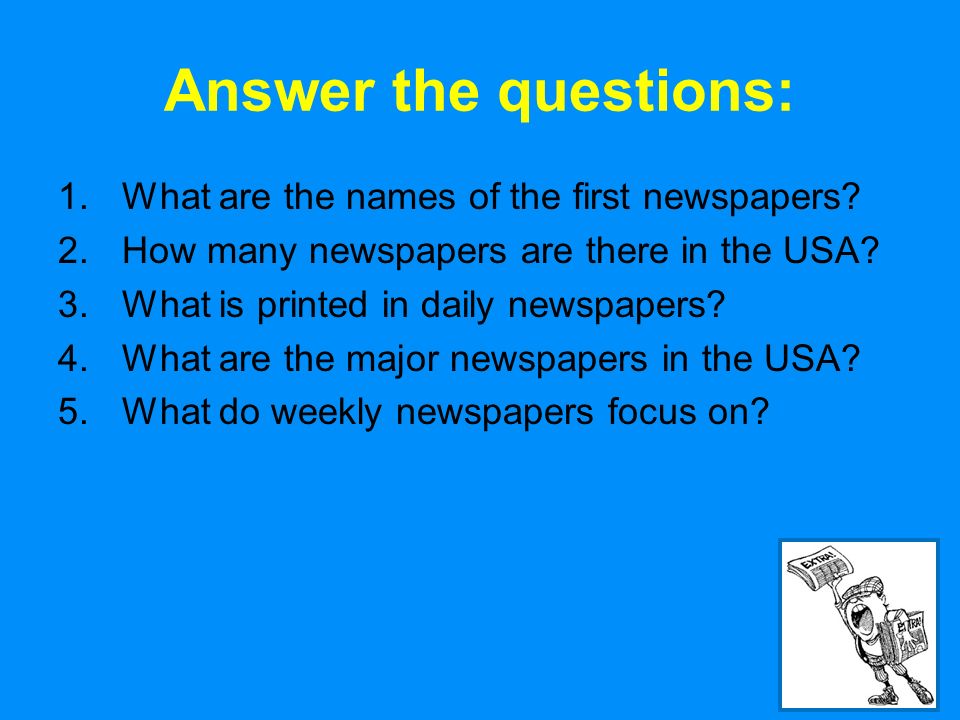 13 Answer the questions: 1.What are the names of the first newspapers.