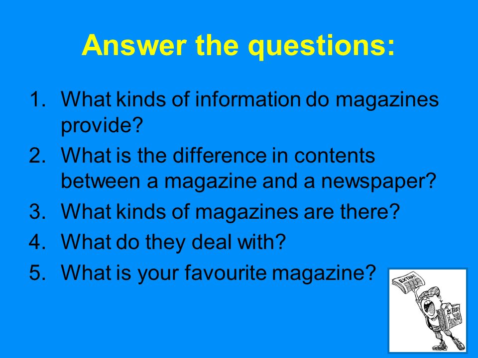 15 Answer the questions: 1.What kinds of information do magazines provide.