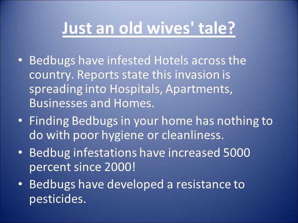 Just an old wives tale. Bedbugs have infested Hotels across the country.