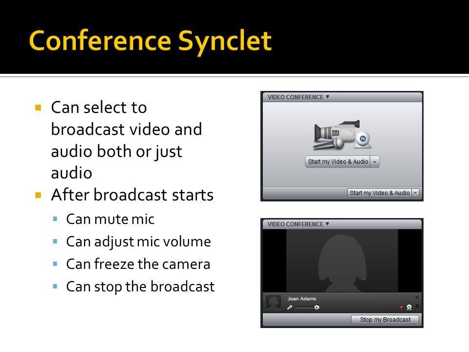  Can select to broadcast video and audio both or just audio  After broadcast starts  Can mute mic  Can adjust mic volume  Can freeze the camera  Can stop the broadcast