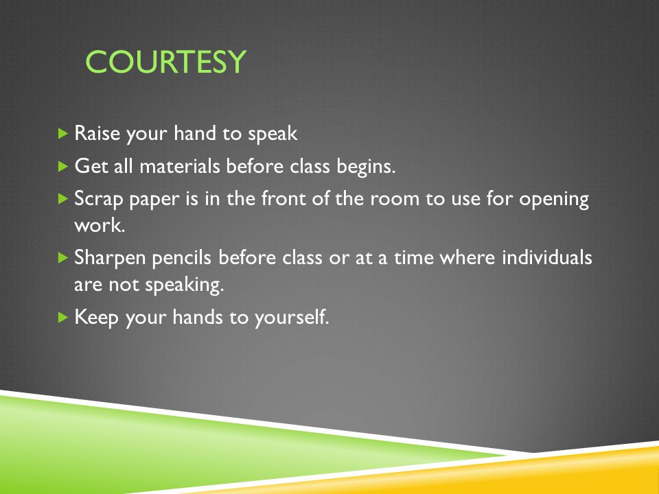 COURTESY  Raise your hand to speak  Get all materials before class begins.