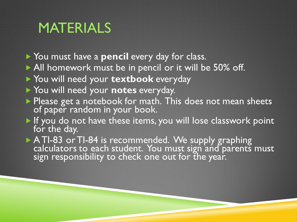 MATERIALS  You must have a pencil every day for class.