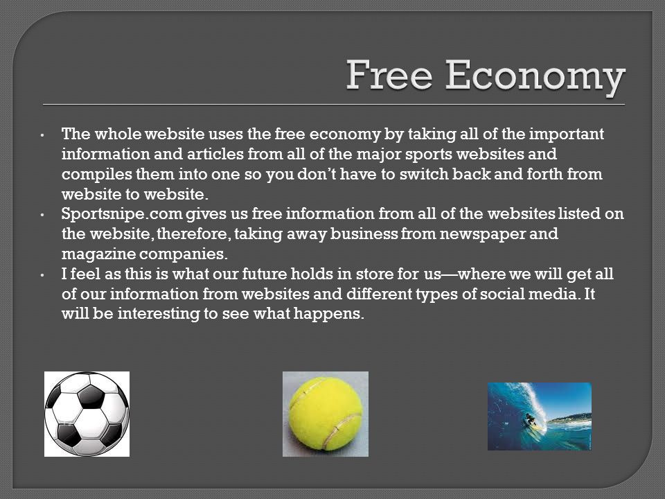 The whole website uses the free economy by taking all of the important information and articles from all of the major sports websites and compiles them into one so you don’t have to switch back and forth from website to website.