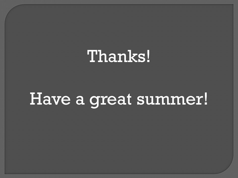 Thanks! Have a great summer!