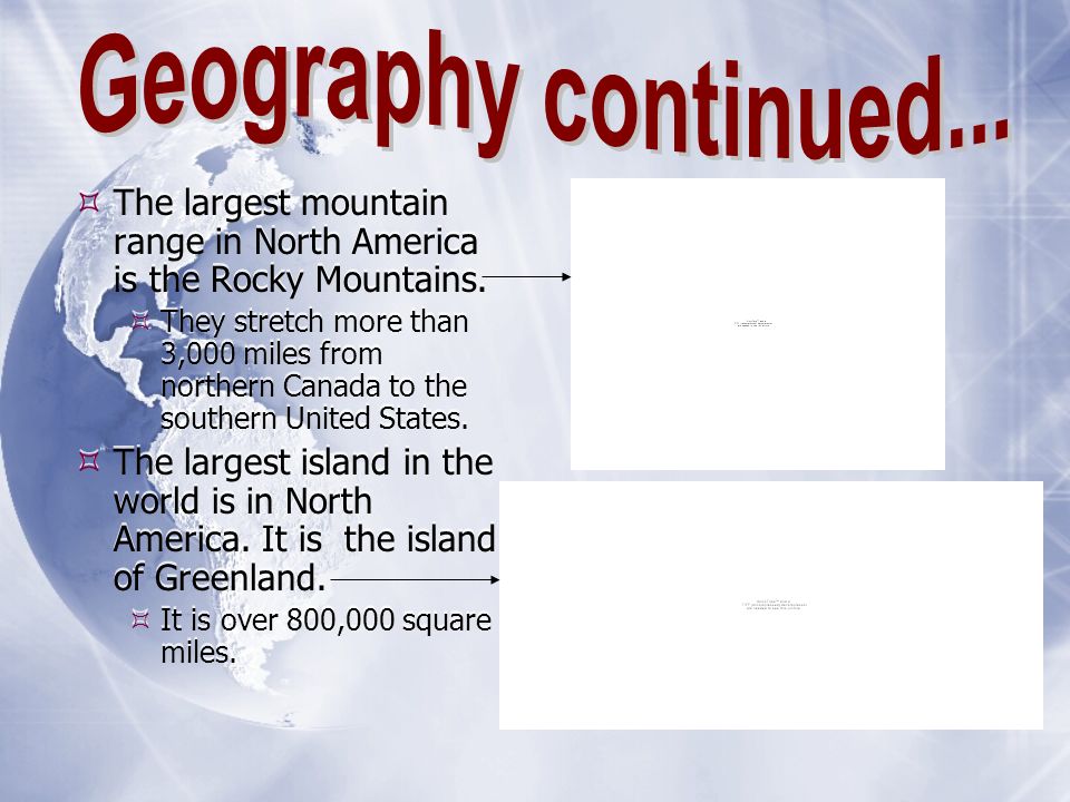  The largest mountain range in North America is the Rocky Mountains.