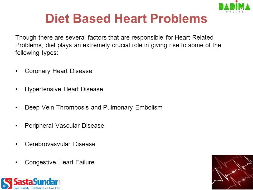 Diet Based Heart Problems Though there are several factors that are responsible for Heart Related Problems, diet plays an extremely crucial role in giving rise to some of the following types: Coronary Heart Disease Hypertensive Heart Disease Deep Vein Thrombosis and Pulmonary Embolism Peripheral Vascular Disease Cerebrovasvular Disease Congestive Heart Failure
