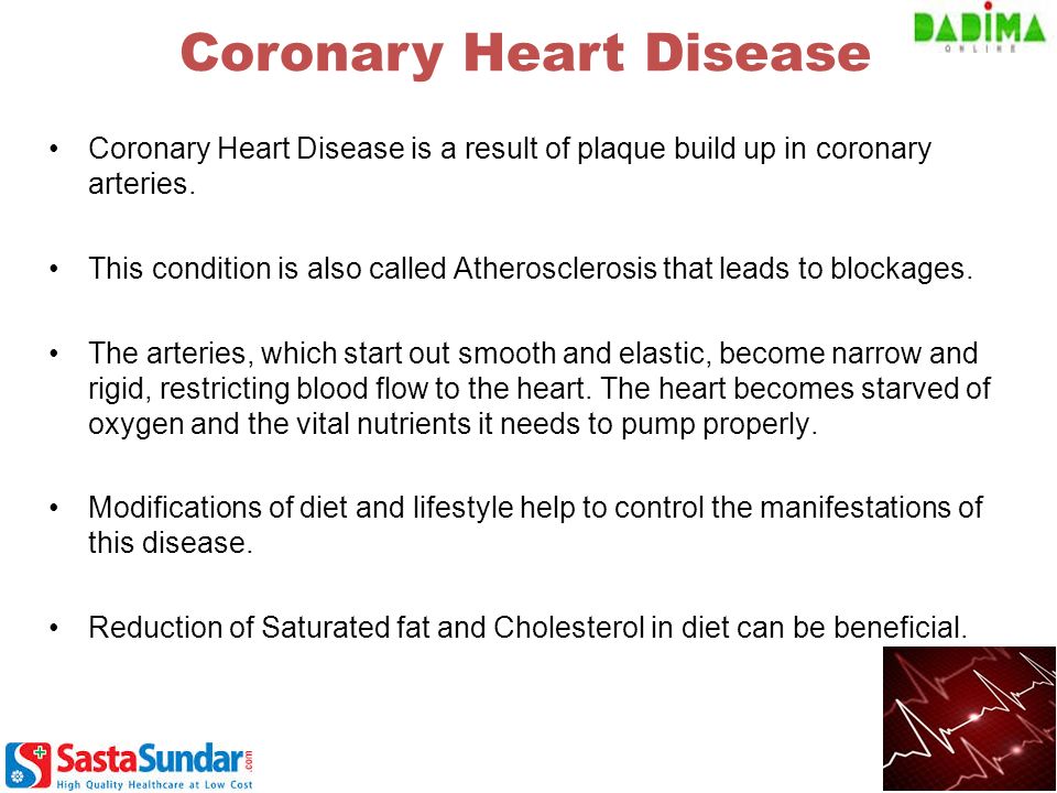 Coronary Heart Disease is a result of plaque build up in coronary arteries.
