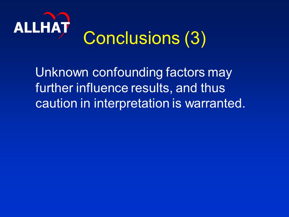 Conclusions (3) Unknown confounding factors may further influence results, and thus caution in interpretation is warranted.