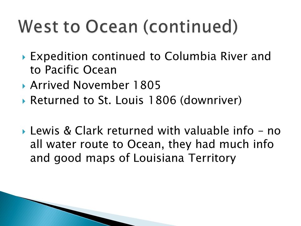  Expedition continued to Columbia River and to Pacific Ocean  Arrived November 1805  Returned to St.