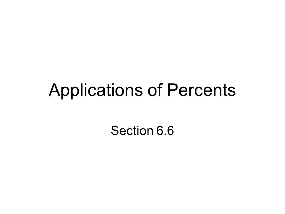 Applications of Percents Section 6.6