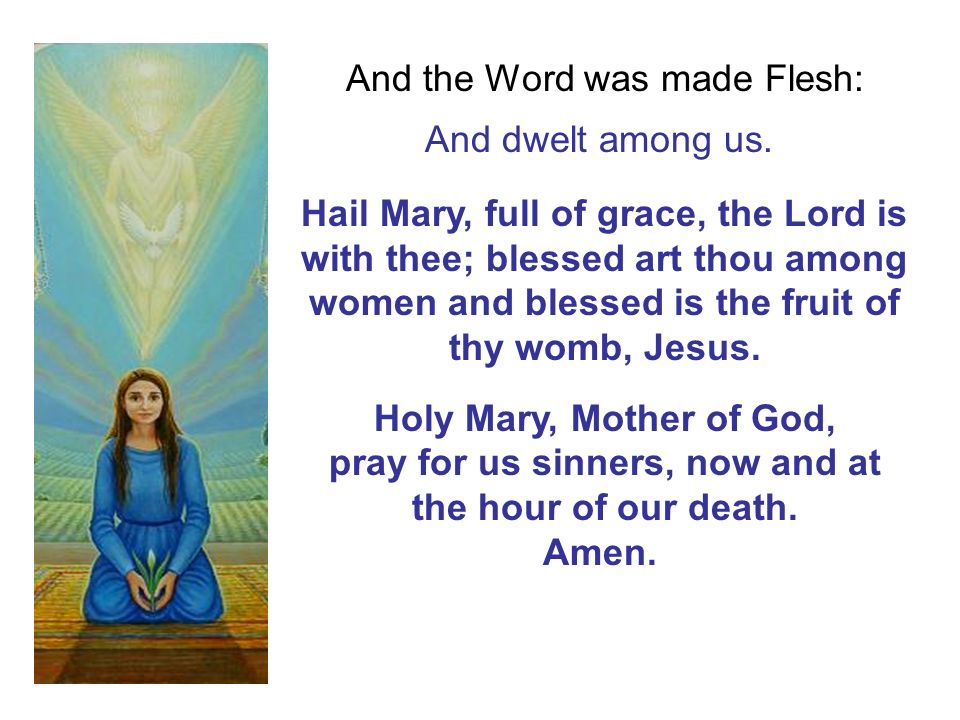 And the Word was made Flesh: And dwelt among us.