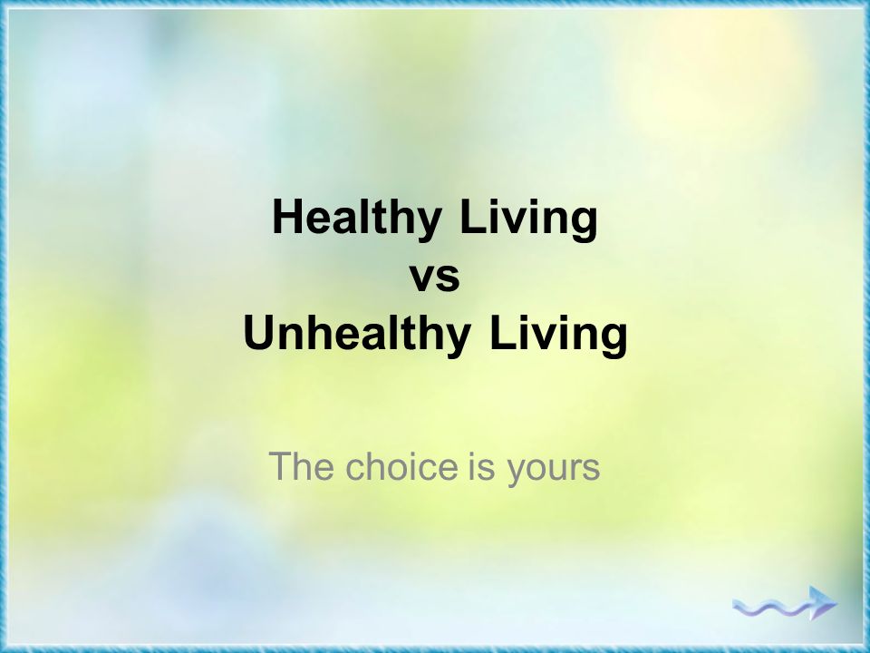 Healthy Living vs Unhealthy Living The choice is yours