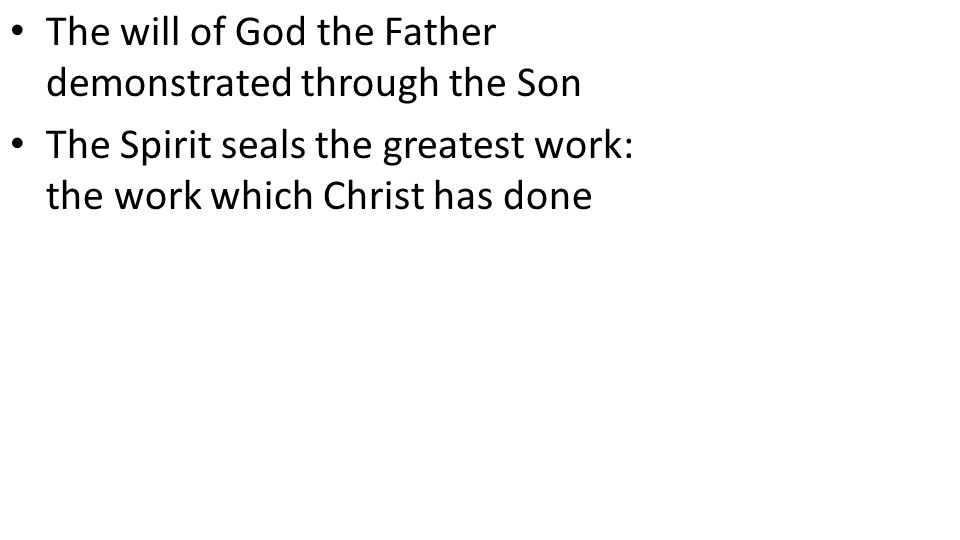 CCLI# The will of God the Father demonstrated through the Son The Spirit seals the greatest work: the work which Christ has done