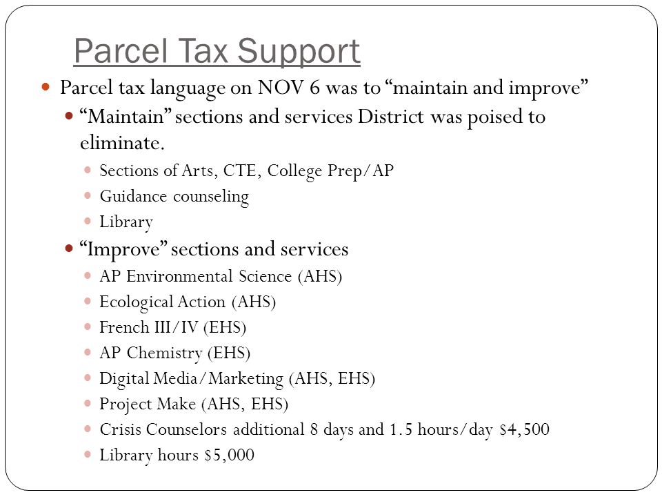Parcel Tax Support Parcel tax language on NOV 6 was to maintain and improve Maintain sections and services District was poised to eliminate.