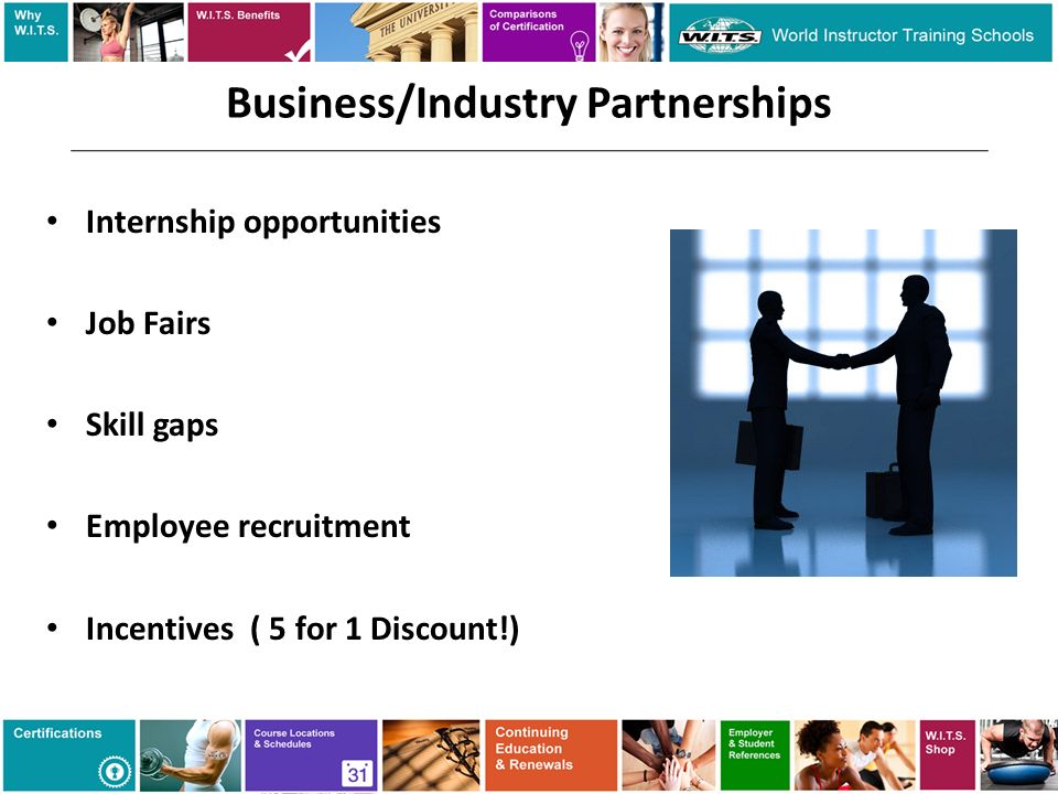 Business/Industry Partnerships Internship opportunities Job Fairs Skill gaps Employee recruitment Incentives ( 5 for 1 Discount!)