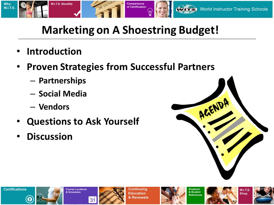 Introduction Proven Strategies from Successful Partners – Partnerships – Social Media – Vendors Questions to Ask Yourself Discussion Marketing on A Shoestring Budget!