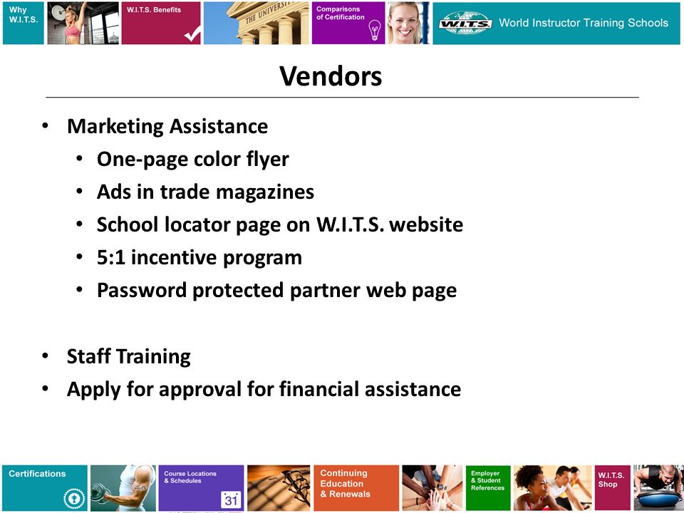 Vendors Marketing Assistance One-page color flyer Ads in trade magazines School locator page on W.I.T.S.